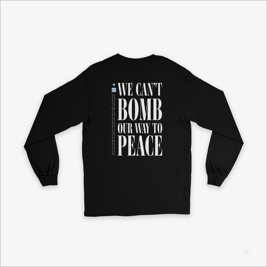 We Can't Bomb Our Way to Peace — Long Sleeve